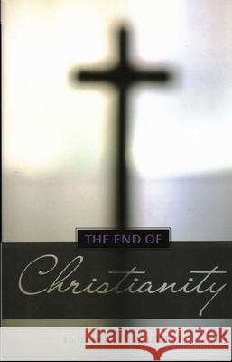 The End of Christianity John W. Loftus 9781616144135