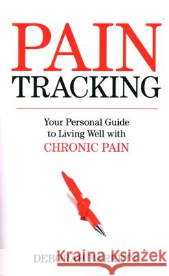 Paintracking: Your Personal Guide to Living Well With Chronic Pain Barrett, Deborah 9781616145132 Prometheus Books