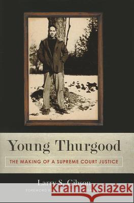 Young Thurgood: The Making of a Supreme Court Justice Gibson, Larry S. 9781616145712