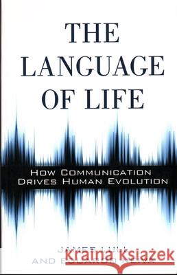 The Language of Life: How Communication Drives Human Evolution Lull, James 9781616145798 Prometheus Books