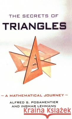 The Secrets of Triangles: A Mathematical Journey Posamentier, Alfred S. 9781616145873 Prometheus Books