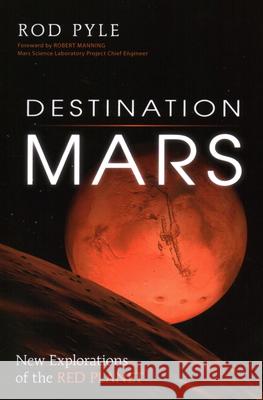Destination Mars: New Explorations of the Red Planet Pyle, Rod 9781616145897 Prometheus Books
