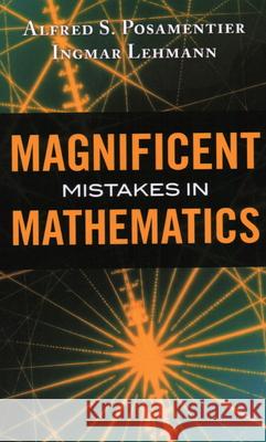 Magnificent Mistakes in Mathematics Alfred S. Posamentier Ignmar Lehmann 9781616147471 Prometheus Books