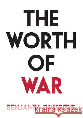 The Worth of War Benjamin Ginsberg 9781616149505