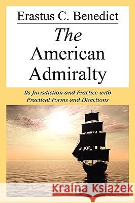 The American Admiralty Erastus C. Benedict 9781616190194 Lawbook Exchange, Ltd.