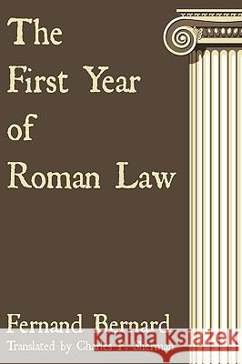 The First Year of Roman Law Fernand Bernard Charles P. Sherman 9781616190224