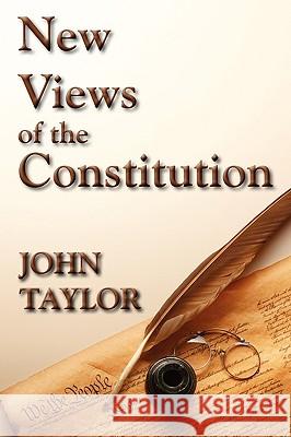 New Views of the Constitution John Taylo 9781616190279 Lawbook Exchange, Ltd.