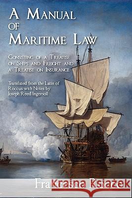 A Manual of Maritime Law Rocco                                    Joseph Reed Ingersoll 9781616190460