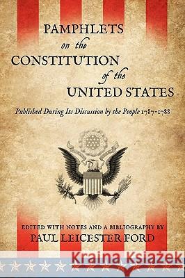 Pamphlets on the Constitution of the United States Paul Leicester Ford 9781616190545 Lawbook Exchange, Ltd.