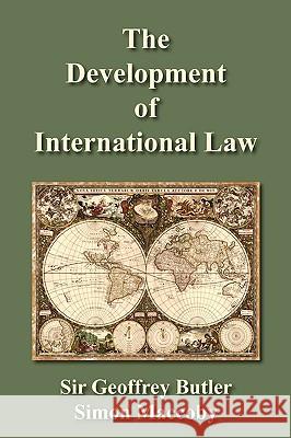The Development of International Law Sir Geoffrey Butler Simon Maccoby 9781616190552 Lawbook Exchange, Ltd.