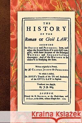 The History of the Roman or Civil Law Claude Joseph de Ferriere Michael H. Hoeflich 9781616190590 Lawbook Exchange, Ltd.