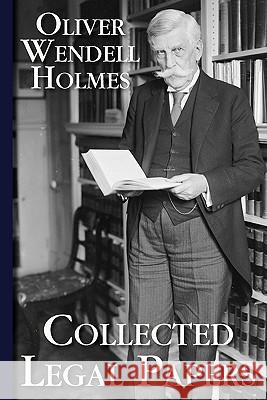 Collected Legal Papers Oliver Wendell, Jr. Holmes 9781616190620 Lawbook Exchange, Ltd.
