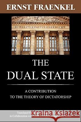 The Dual State: A Contribution to the Theory of Dictatorship Fraenkel, Ernst 9781616190699 Lawbook Exchange, Ltd.