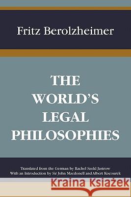 The World's Legal Philosophies Fritz Berolzheimer Rachel Szold Jastrow Sir John Macdonell 9781616190705