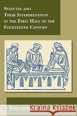 Statutes and Their Interpretation in the First Half of the Fourteenth Century Theodore F T Plucknett 9781616190712 Lawbook Exchange, Ltd.