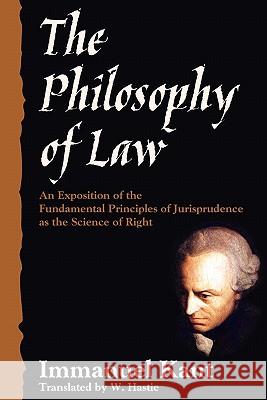 The Philosophy of Law Immanuel Kant (University of California, San Diego, University of Pennsylvania ), W Hastie 9781616190828 Lawbook Exchange, Ltd.