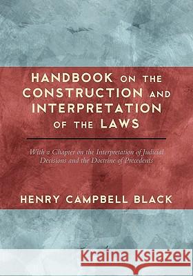 Handbook on the Construction and Interpretation of the Laws Henry Campbell Black 9781616191504 Lawbook Exchange, Ltd.