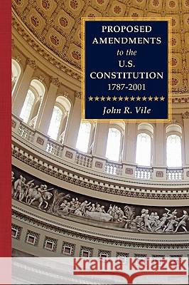 Proposed Amendments to the U.S. Constitution 1787-2001 Vol. IV Supplement 2001-2010 John R. Vile 9781616191535