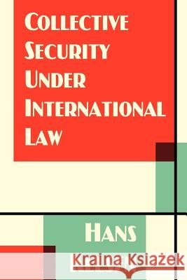 Collective Security Under International Law Hans Kelsen 9781616191825 Lawbook Exchange, Ltd.