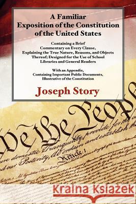 A Familiar Exposition of the Constitution of the United States Joseph Story 9781616192723 Lawbook Exchange, Ltd.
