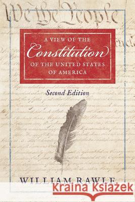 A View of the Constitution of the United States of America Second Edition William, Jr. Rawle 9781616193065 Lawbook Exchange, Ltd.