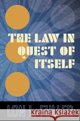 The Law in Quest of Itself Lon L. Fuller 9781616193218 Lawbook Exchange, Ltd.