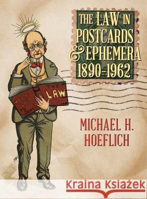 The Law in Postcards & Ephemera 1890-1962 Michael H. Hoeflich 9781616193430 Lawbook Exchange, Ltd.