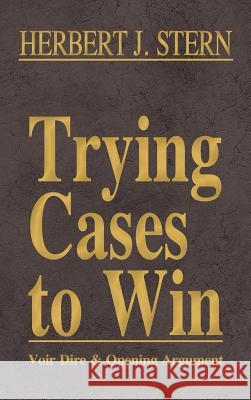 Trying Cases to Win Vol. 1: Voir Dire and Opening Argument Stern, Herbert Jay 9781616193454 Lawbook Exchange, Ltd.