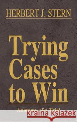 Trying Cases to Win Vol. 5: Anatomy of a Trial Stern, Herbert Jay 9781616193492