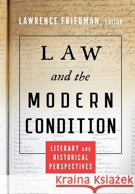Law and the Modern Condition: Literary and Historical Perspectives Friedman, Lawrence 9781616193911