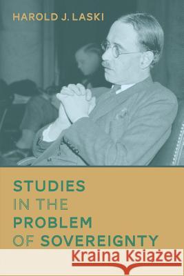 Studies in the Problem of Sovereignty Harold J. Laski 9781616194123 Lawbook Exchange, Ltd.