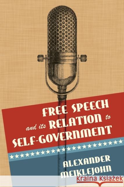 Free Speech and Its Relation to Self-Government Alexander Meiklejohn 9781616194673 Lawbook Exchange, Ltd.