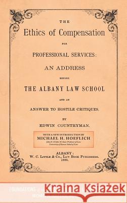 The Ethics of Compensation for Professional Services: An Address Before the Albany Law School and an Answer to Hostile Critiques (1882) Edwin Countryman Michael H. Hoeflich 9781616194741 Lawbook Exchange