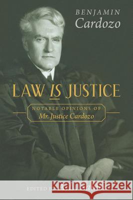 Law is Justice: Notable Opinions of Mr. Justice Cardozo Benjamin Cardozo, A L Sainer 9781616195038 Lawbook Exchange, Ltd.