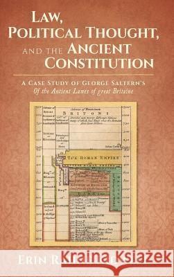 Law, Political Thought, and the Ancient Constitution: A Case Study of George Saltern's Of the Antient Lawes of Great Britaine Erin Rahne Kidwell 9781616195397 Lawbook Exchange, Ltd.