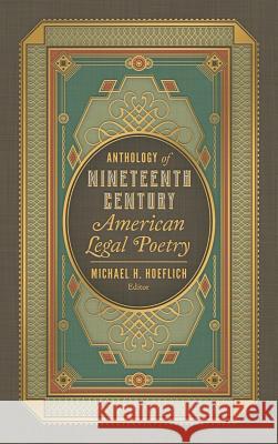 Anthology of Nineteenth Century American Legal Poetry Michael H Hoeflich 9781616195489