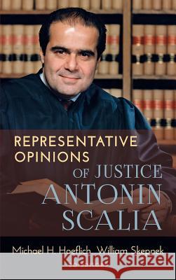 Representative Opinions of Justice Antonin Scalia Antonin Scalia Michael H. Hoeflich William Skepnek 9781616195724 Talbot Publishing