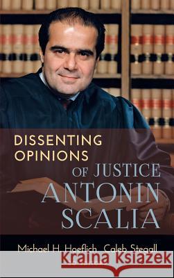 Dissenting Opinions of Justice Antonin Scalia Michael H. Hoeflich Caleb Stegall 9781616195731 Lawbook Exchange, Ltd.