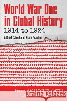 World War One in Global History 1914 to 1924: A Brief Calendar of State Practice Peter Macalister-Smith, Joachim Schwietzke 9781616195779 Lawbook Exchange, Ltd.