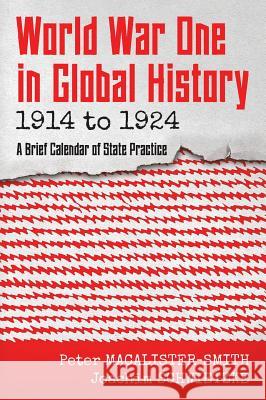 World War One in Global History 1914 to 1924: A Brief Calendar of State Practice Peter Macalister-Smith, Joachim Schwietzke 9781616195779