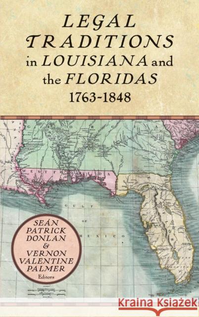 Legal Traditions in Louisiana and the Floridas 1763-1848 Seán Patrick Donlan, Vernon Valentine Palmer 9781616195847