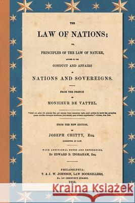The Law of Nations (1854): Or, Principles of the Law of Nature, Applied to the Conduct and Affairs of Nations and Sovereigns. From the French of Vattel, Emmerich De 9781616196424 Lawbook Exchange, Ltd.