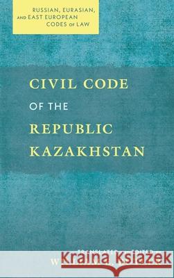 Civil Code of the Republic Kazakhstan William E. Butler William E. Butler 9781616196493 Talbot Publishing