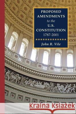 Proposed Amendments to the U.S. Constitution 1787-2001: Volume IV. Revised Supplement 2001-2021 John Vile 9781616196578