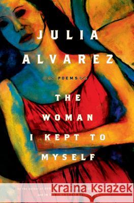 The Woman I Kept to Myself Julia Alvarez 9781616200725 Shannon Ravenel Books