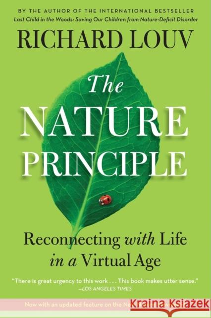 The Nature Principle: Reconnecting with Life in a Virtual Age Louv, Richard 9781616201418 Algonquin Books of Chapel Hill