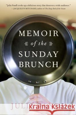 Memoir of the Sunday Brunch Julia Pandl 9781616201722 Algonquin Books of Chapel Hill