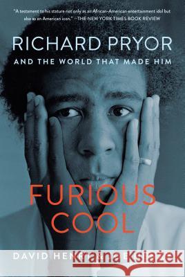 Furious Cool: Richard Pryor and the World That Made Him David Henry Joe Henry 9781616204471 Algonquin Books of Chapel Hill