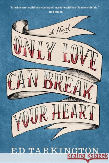 Only Love Can Break Your Heart Ed Tarkington 9781616205263 Algonquin Books of Chapel Hill