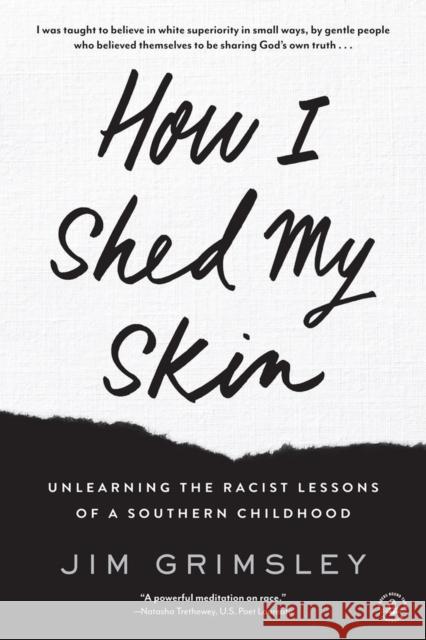 How I Shed My Skin: Unlearning the Racist Lessons of a Southern Childhood Jim Grimsley 9781616205348 Algonquin Books of Chapel Hill